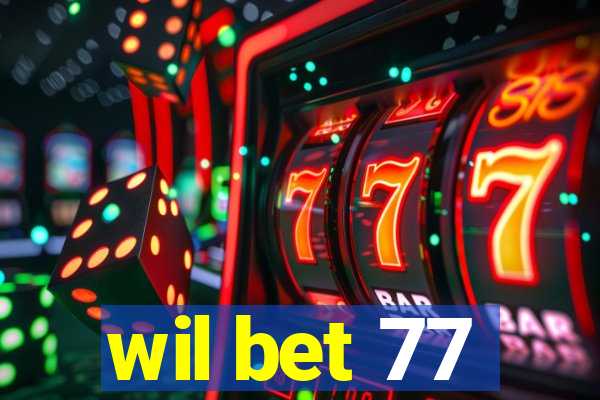 wil bet 77